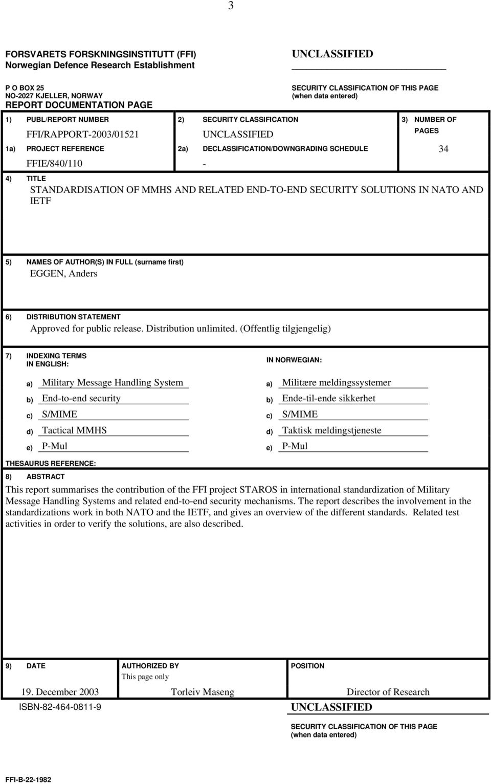 FFIE/840/110-4) TITLE STANDARDISATION OF MMHS AND RELATED END-TO-END SECURITY SOLUTIONS IN NATO AND IETF 5) NAMES OF AUTHOR(S) IN FULL (surname first) EGGEN, Anders 6) DISTRIBUTION STATEMENT Approved