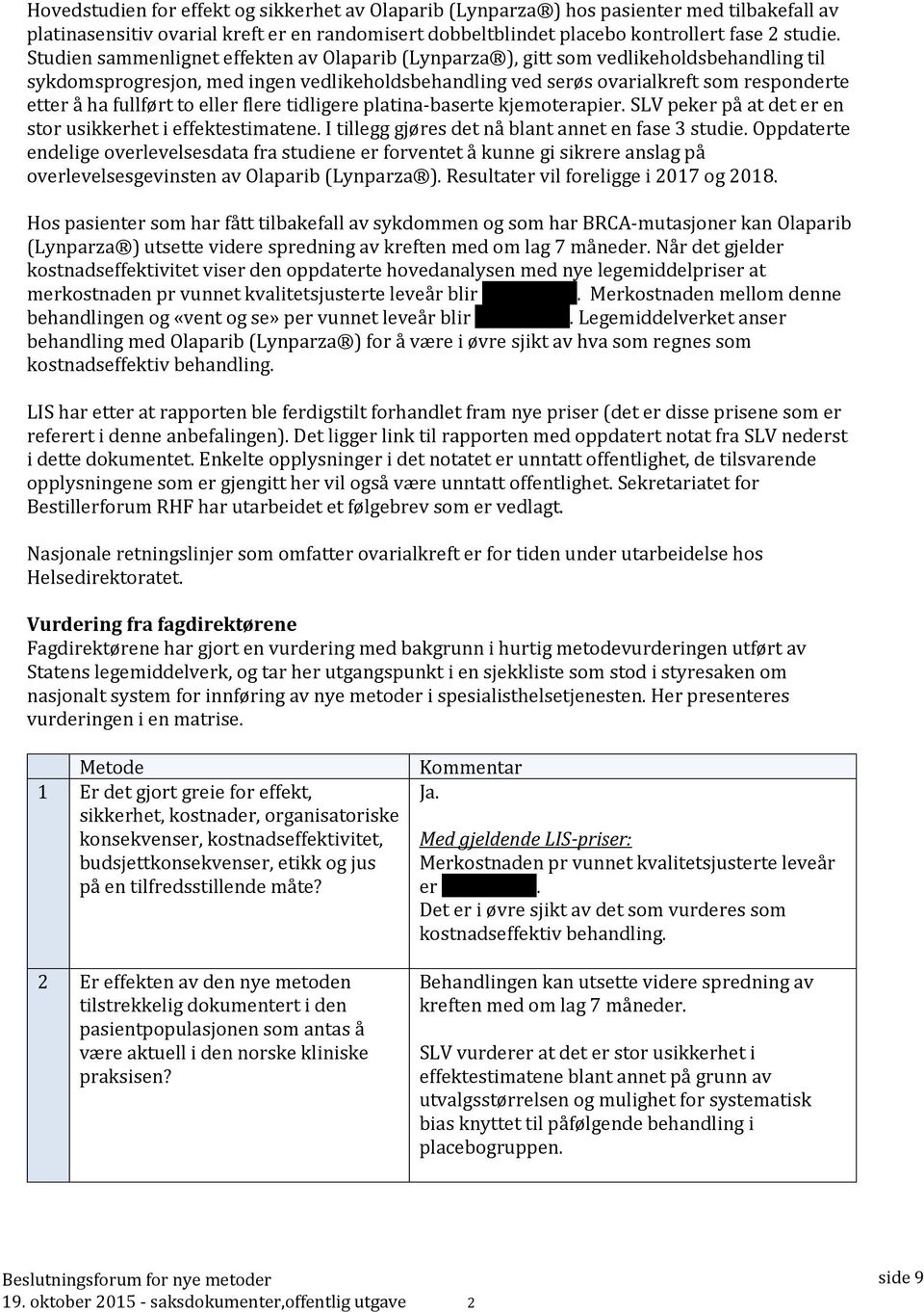 fullført to eller flere tidligere platina-baserte kjemoterapier. SLV peker på at det er en stor usikkerhet i effektestimatene. I tillegg gjøres det nå blant annet en fase 3 studie.