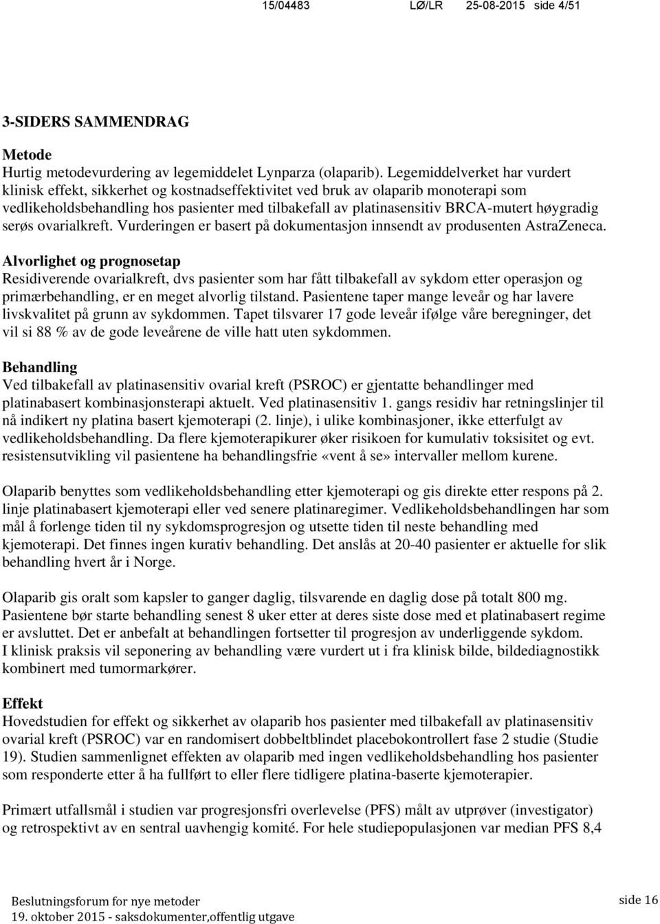 høygradig serøs ovarialkreft. Vurderingen er basert på dokumentasjon innsendt av produsenten AstraZeneca.