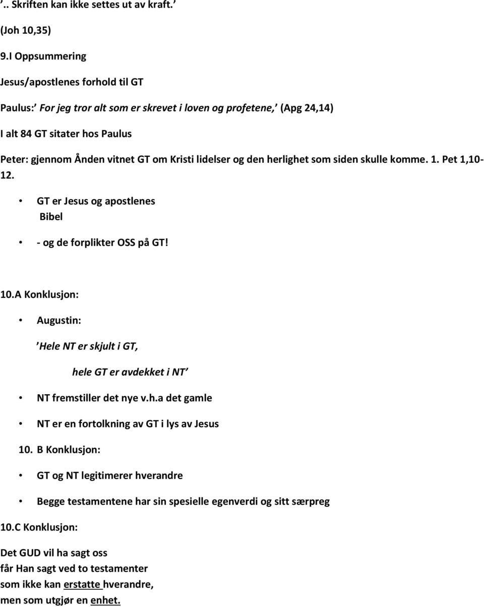 lidelser og den herlighet som siden skulle komme. 1. Pet 1,10-12. GT er Jesus og apostlenes Bibel - og de forplikter OSS på GT! 10.