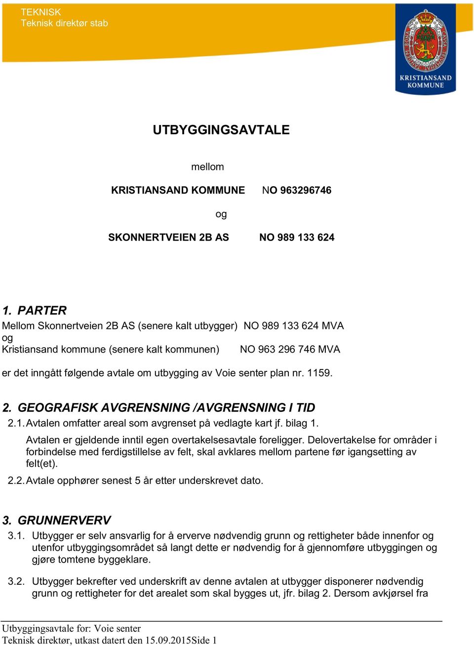 senter plan nr. 1159. 2. GEOGRAFISK AVGRENSNING /AVGRENSNING I TID 2.1. Avtalen omfatter areal som avgrenset på vedlag te kart jf. bil ag 1.