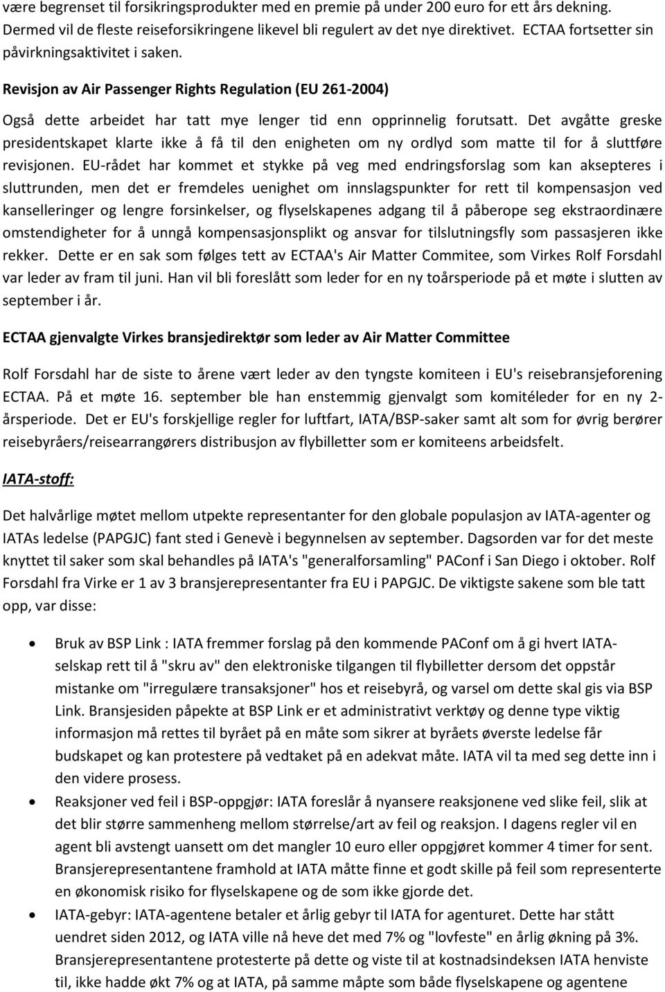 Det avgåtte greske presidentskapet klarte ikke å få til den enigheten om ny ordlyd som matte til for å sluttføre revisjonen.