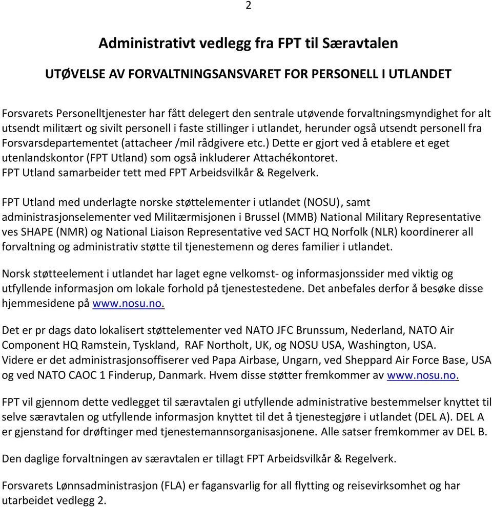 ) Dette er gjort ved å etablere et eget utenlandskontor (FPT Utland) som også inkluderer Attachékontoret. FPT Utland samarbeider tett med FPT Arbeidsvilkår & Regelverk.