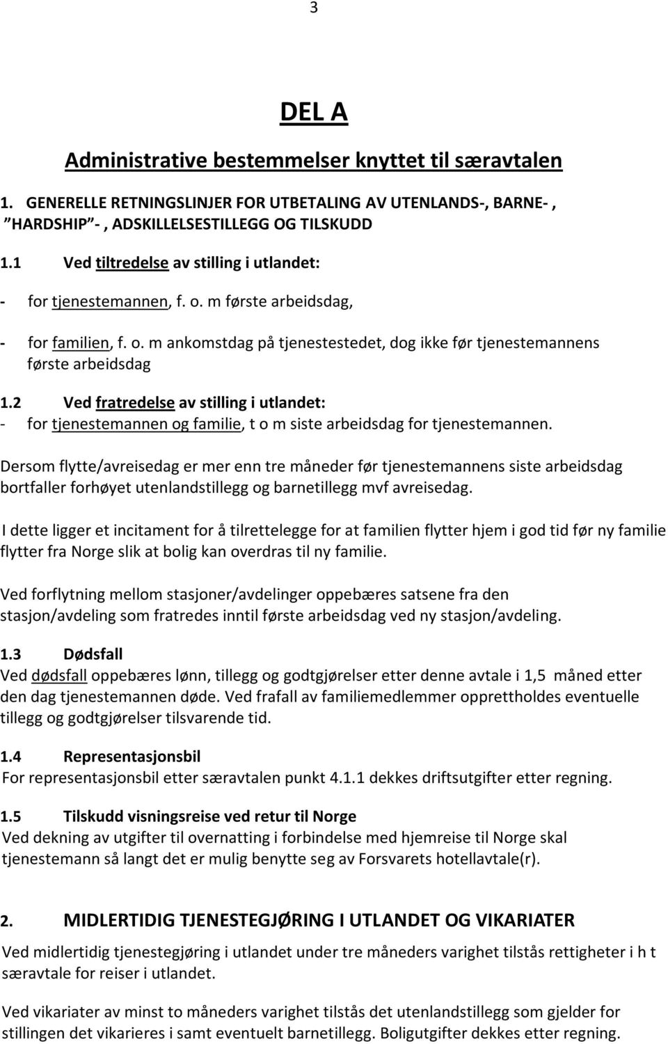 2 Ved fratredelse av stilling i utlandet: - for tjenestemannen og familie, t o m siste arbeidsdag for tjenestemannen.