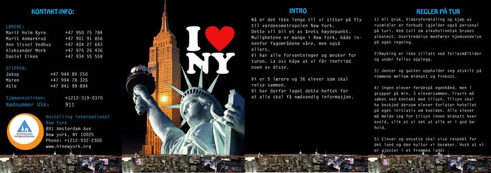 +1212-932-2300 www.hinewyork.org Nå er det ikke lenge til vi sitter på fly til verdensmetropolen New York. Dette vil bli et av årets høydepunkt.