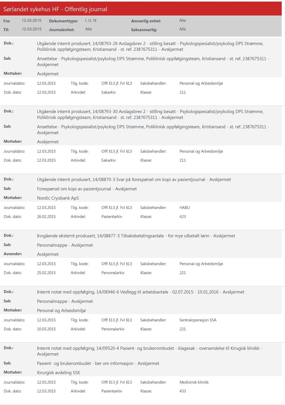 dato: Arkivdel: Sakarkiv tgående internt produsert, 14/08793-30 Avslagsbrev 2 - stilling besatt - Psykologspesialist/psykolog DPS Strømme, Poliklinisk oppfølgingsteam, Kristiansand - st. ref.