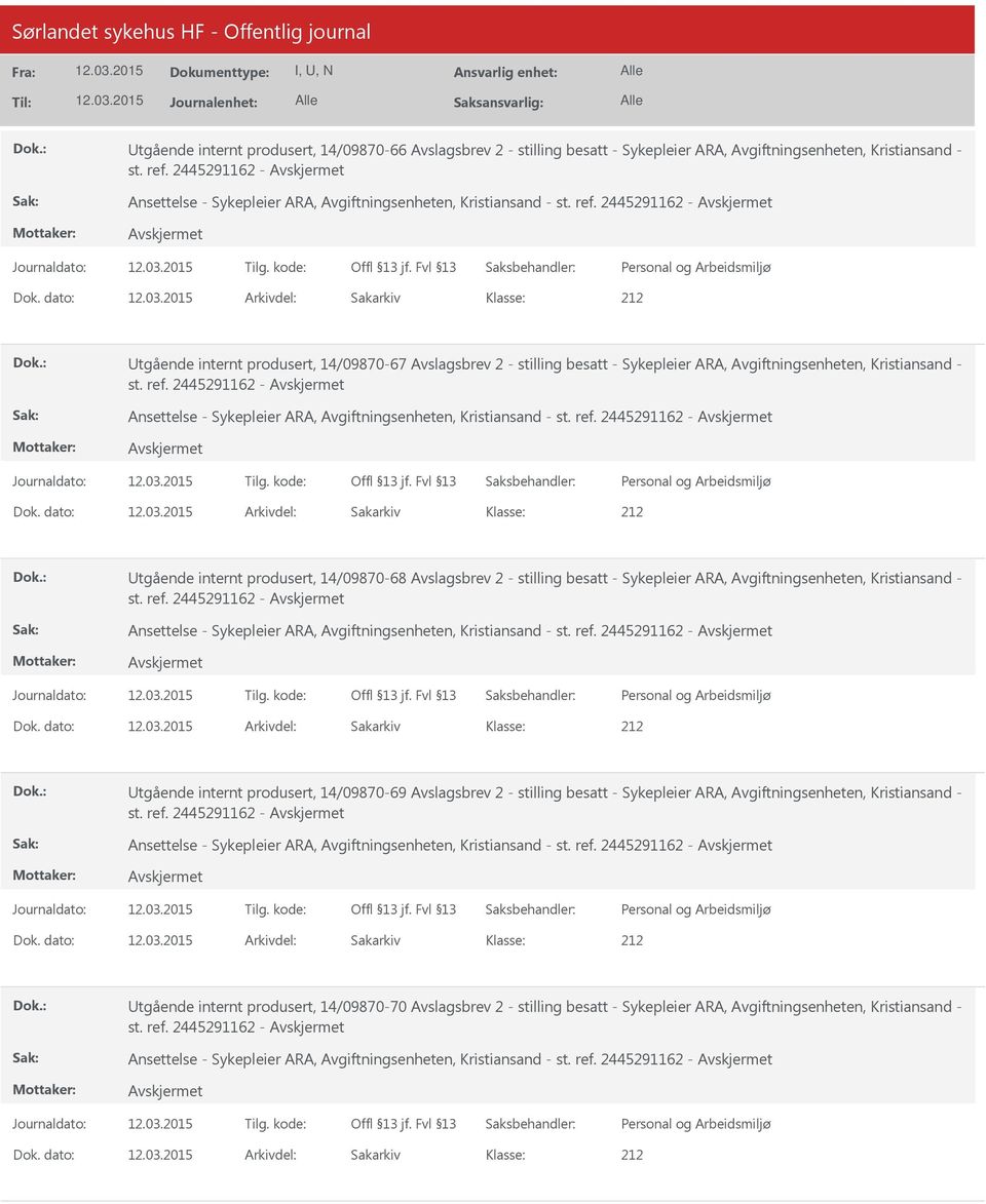 dato: Arkivdel: Sakarkiv 212 tgående internt produsert, 14/09870-67 Avslagsbrev 2 - stilling besatt - Sykepleier ARA, Avgiftningsenheten, Kristiansand - st. ref.