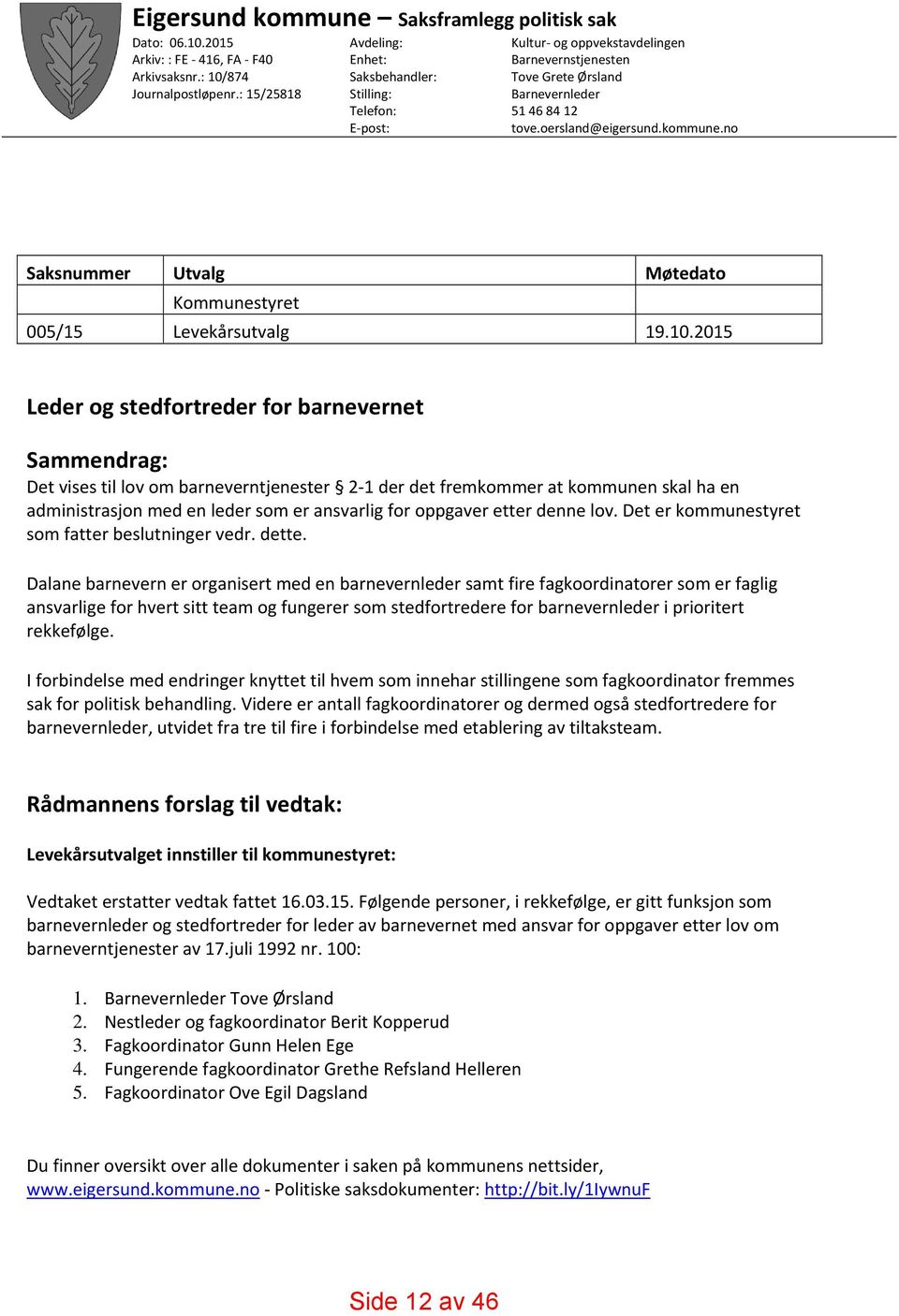 no Saksnummer Utvalg Møtedato Kommunestyret 005/15 Levekårsutvalg 19.10.