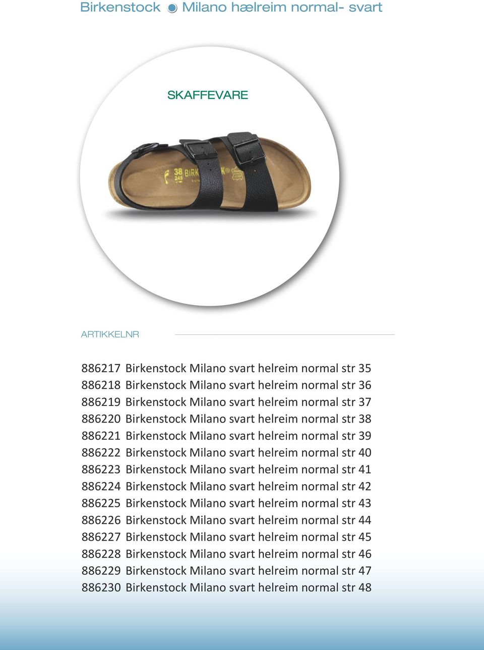 svart helreim normal str 41 886224 Birkenstock Milano svart helreim normal str 42 886225 Birkenstock Milano svart helreim normal str 43 886226 Birkenstock Milano svart helreim normal str 44 886227