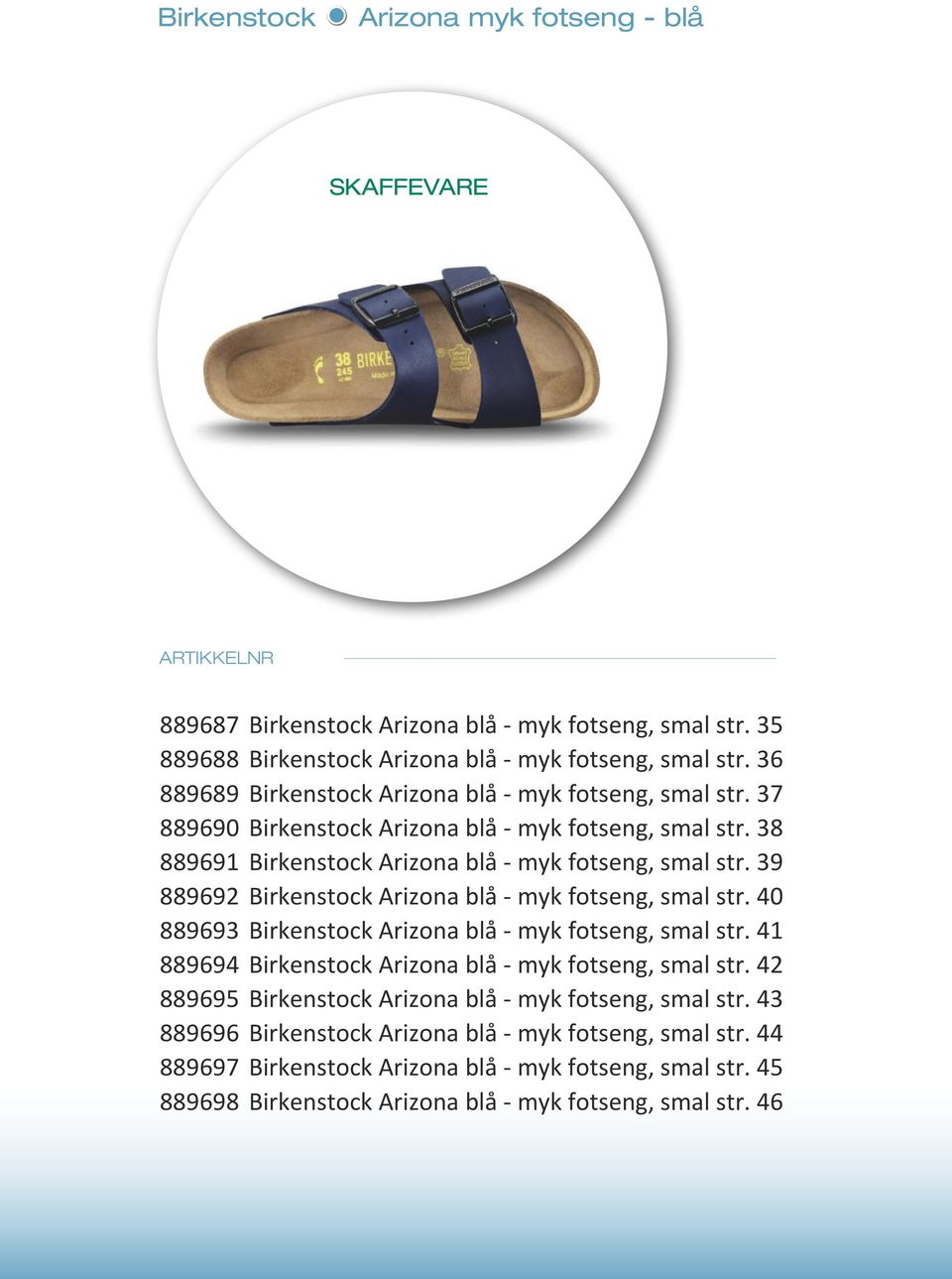 39 889692 Birkenstock Arizona blå myk fotseng, smal str. 40 889693 Birkenstock Arizona blå myk fotseng, smal str. 41 889694 Birkenstock Arizona blå myk fotseng, smal str.