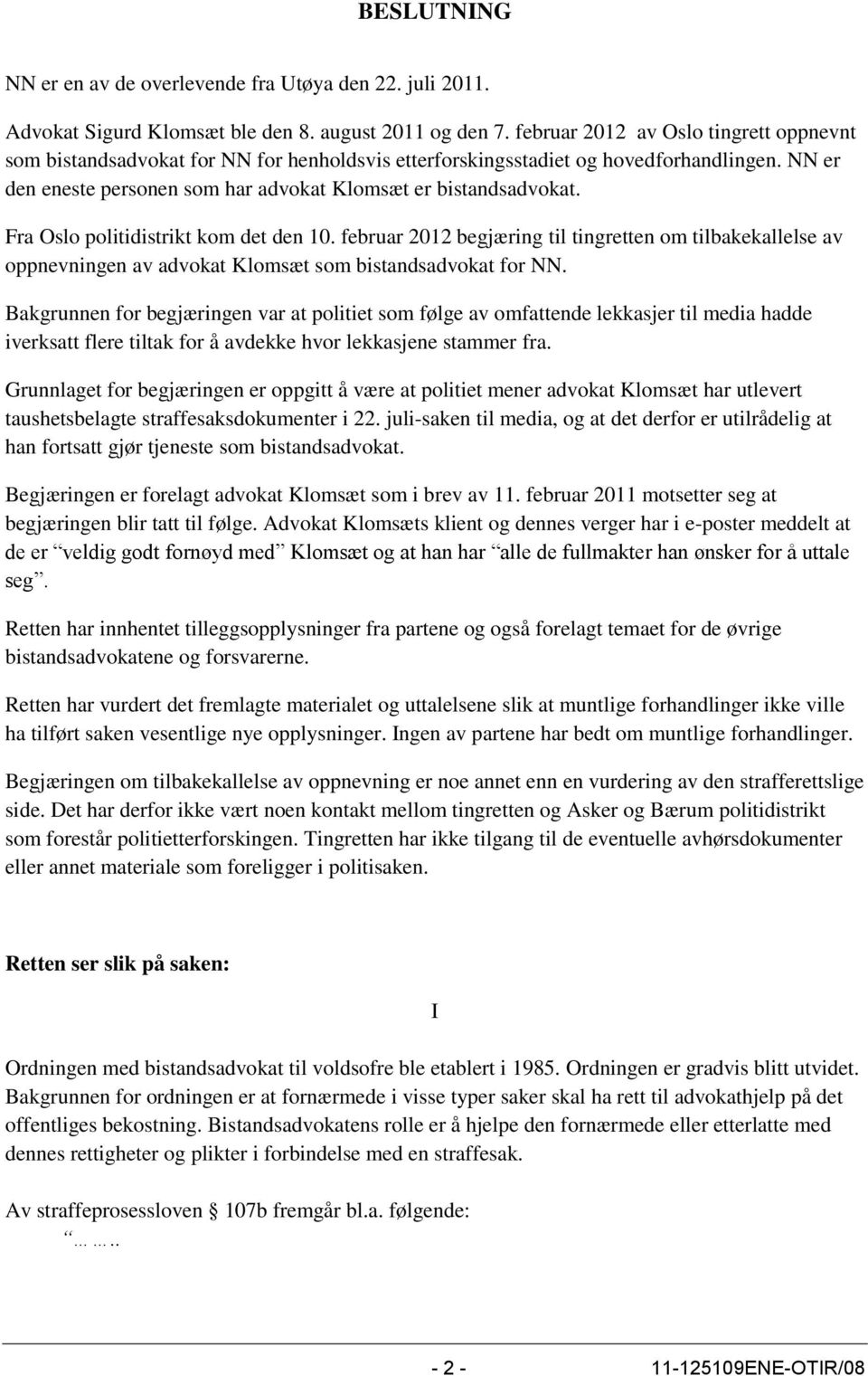 Fra Oslo politidistrikt kom det den 10. februar 2012 begjæring til tingretten om tilbakekallelse av oppnevningen av advokat Klomsæt som bistandsadvokat for NN.