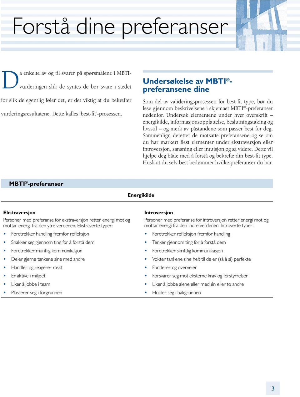 Undersøkelse av MBTI - preferansene dine Som del av valideringsprosessen for best-fit type, bør du lese gjennom beskrivelsene i skjemaet MBTI -preferanser nedenfor.