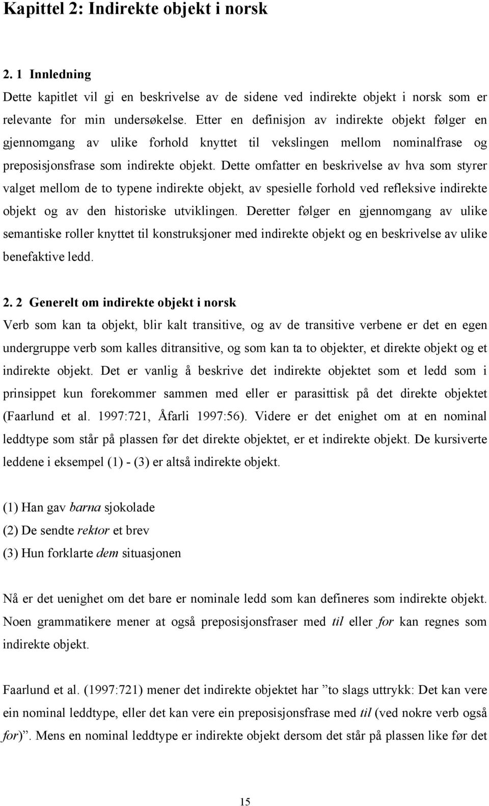 Dette omfatter en beskrivelse av hva som styrer valget mellom de to typene indirekte objekt, av spesielle forhold ved refleksive indirekte objekt og av den historiske utviklingen.