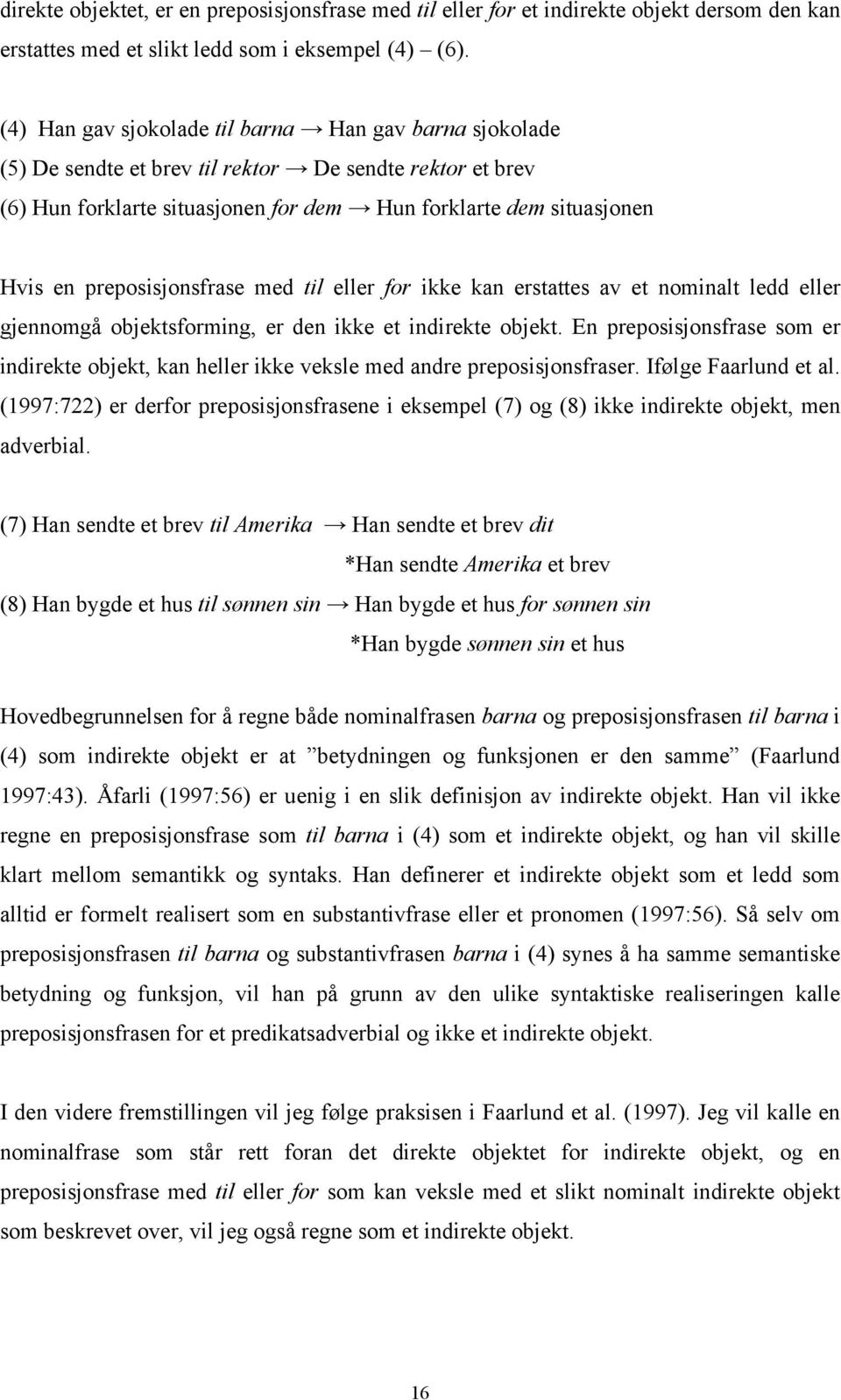 preposisjonsfrase med til eller for ikke kan erstattes av et nominalt ledd eller gjennomgå objektsforming, er den ikke et indirekte objekt.