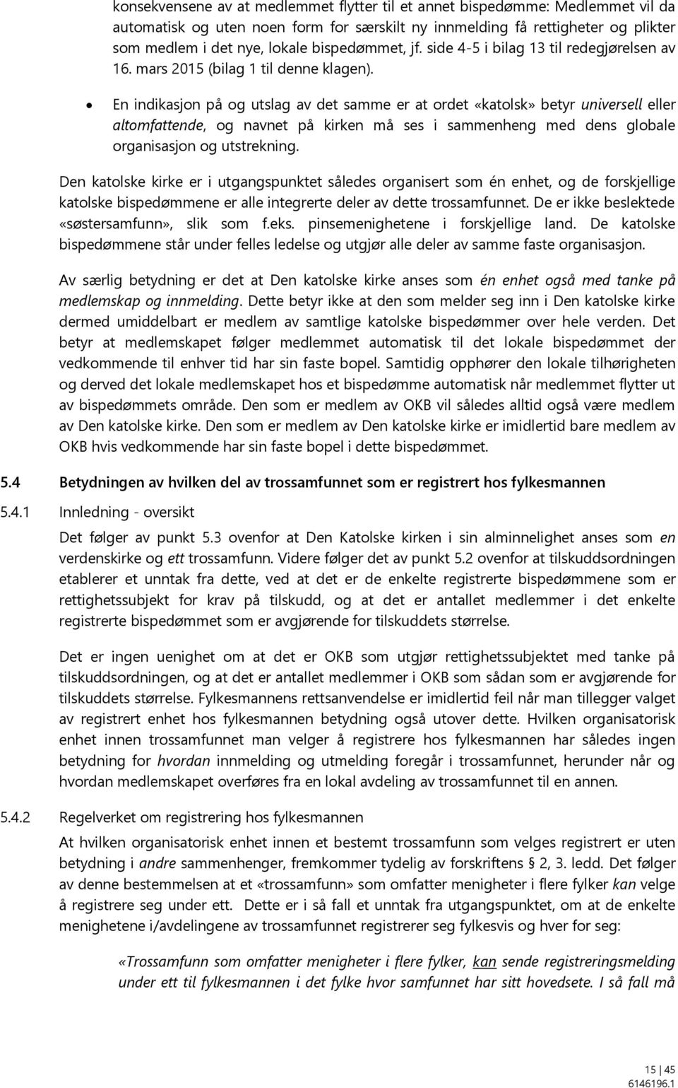 En indikasjon på og utslag av det samme er at ordet «katolsk» betyr universell eller altomfattende, og navnet på kirken må ses i sammenheng med dens globale organisasjon og utstrekning.