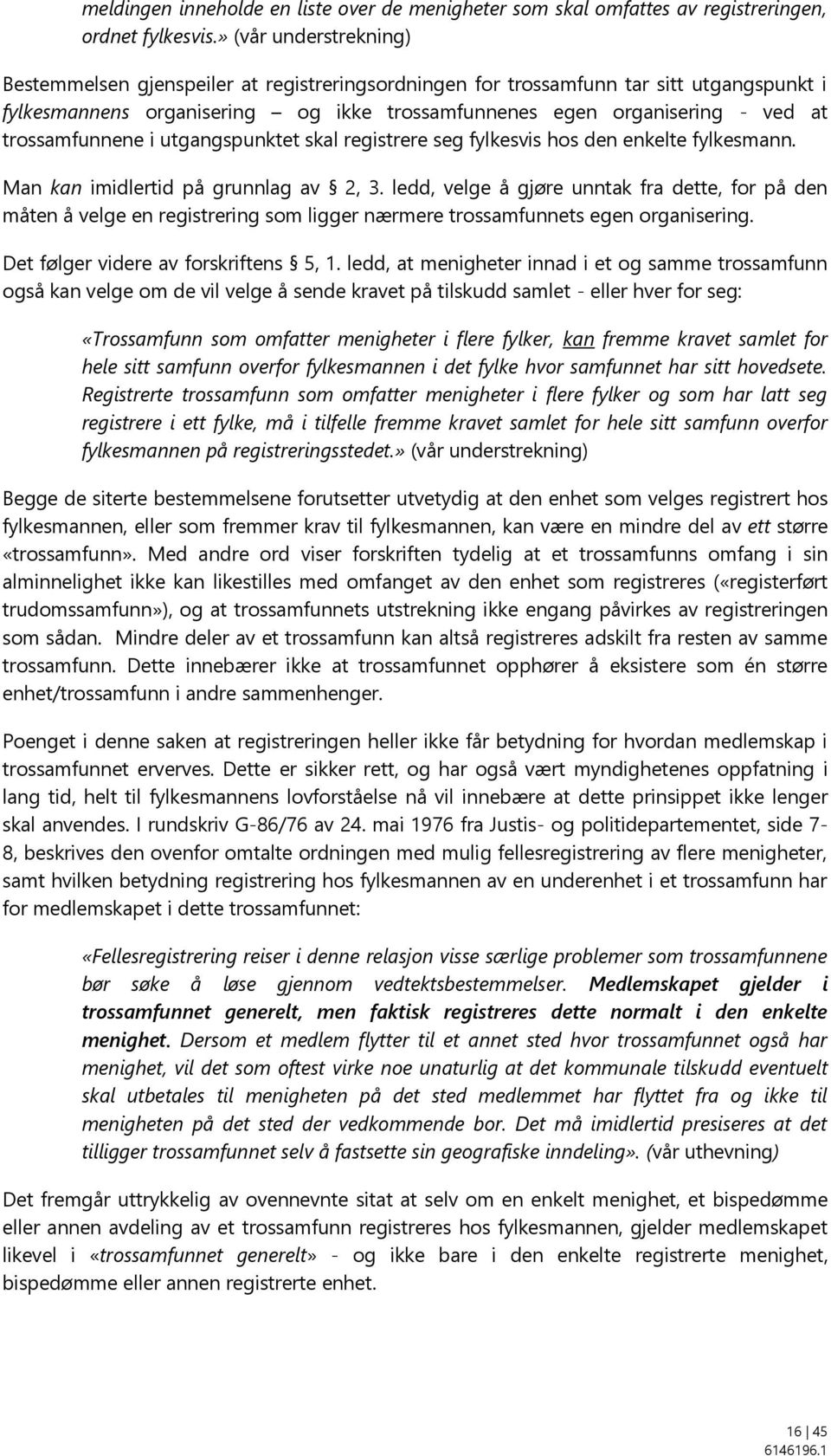 trossamfunnene i utgangspunktet skal registrere seg fylkesvis hos den enkelte fylkesmann. Man kan imidlertid på grunnlag av 2, 3.