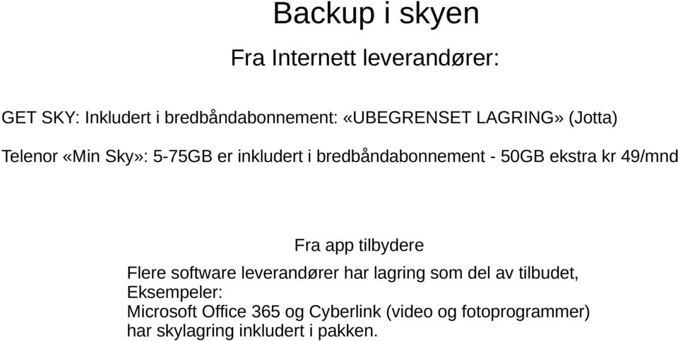 49/mnd Fra app tilbydere Flere software leverandører har lagring som del av tilbudet,