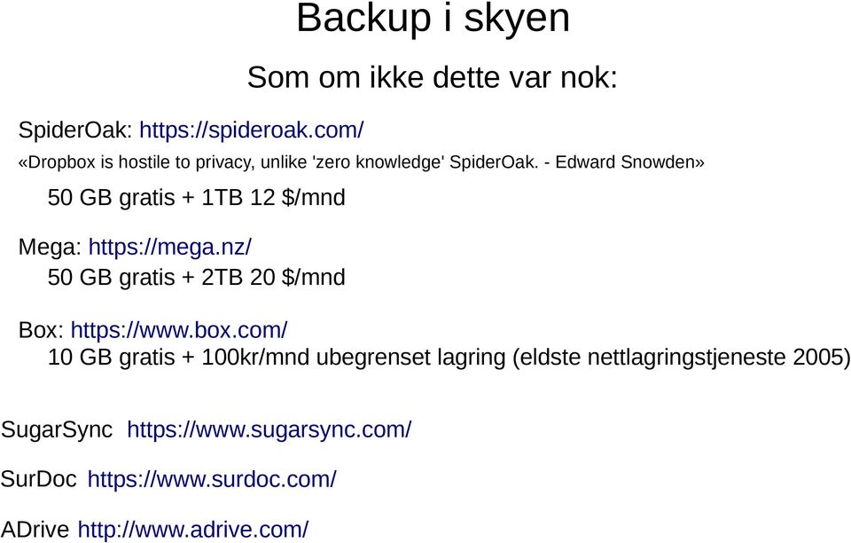 unlike 'zero knowledge' SpiderOak. - Edward Snowden» 50 GB gratis + 1TB 12 $/mnd Box: https://www.box.