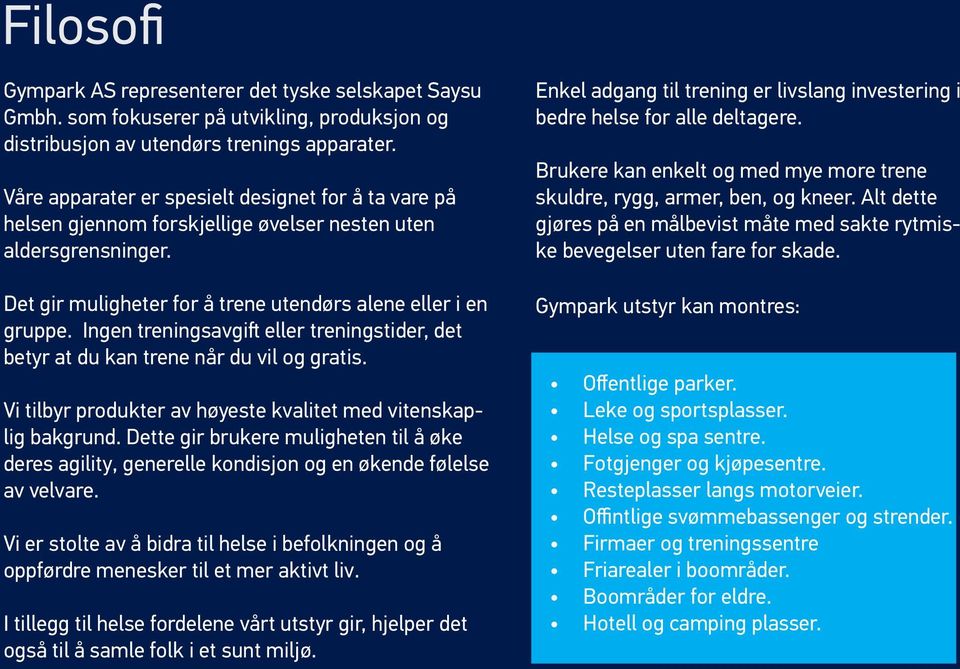 Ingen treningsavgift eller treningstider, det betyr at du kan trene når du vil og gratis. Vi tilbyr produkter av høyeste kvalitet med vitenskaplig bakgrund.