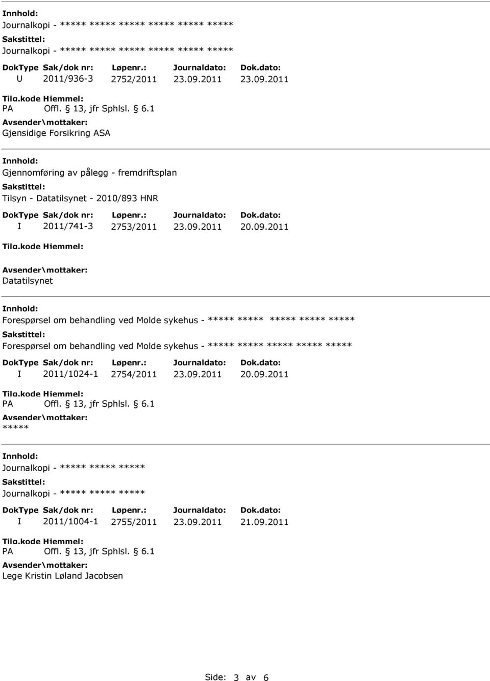 2011 Datatilsynet Forespørsel om behandling ved Molde sykehus - ***** ***** ***** ***** ***** Forespørsel om behandling ved