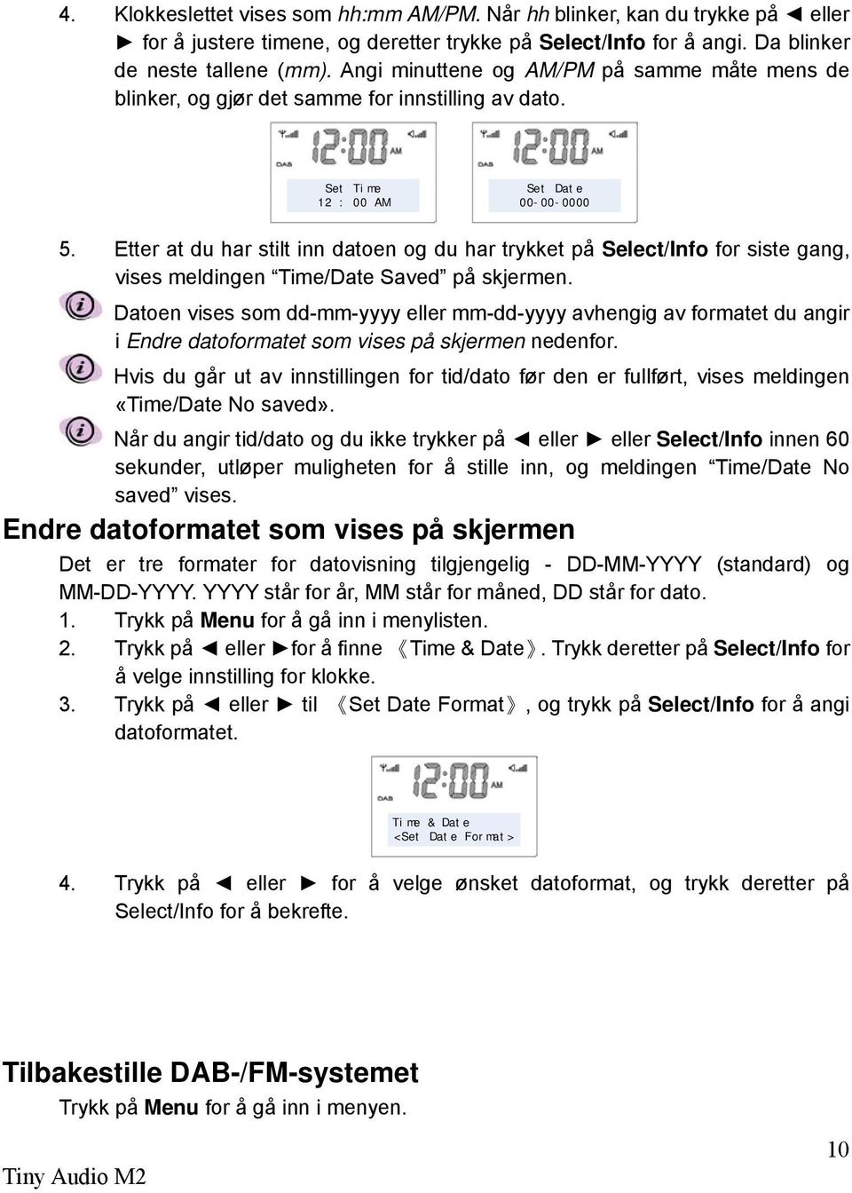 Etter at du har stilt inn datoen og du har trykket på Select/Info for siste gang, vises meldingen Time/Date Saved på skjermen.