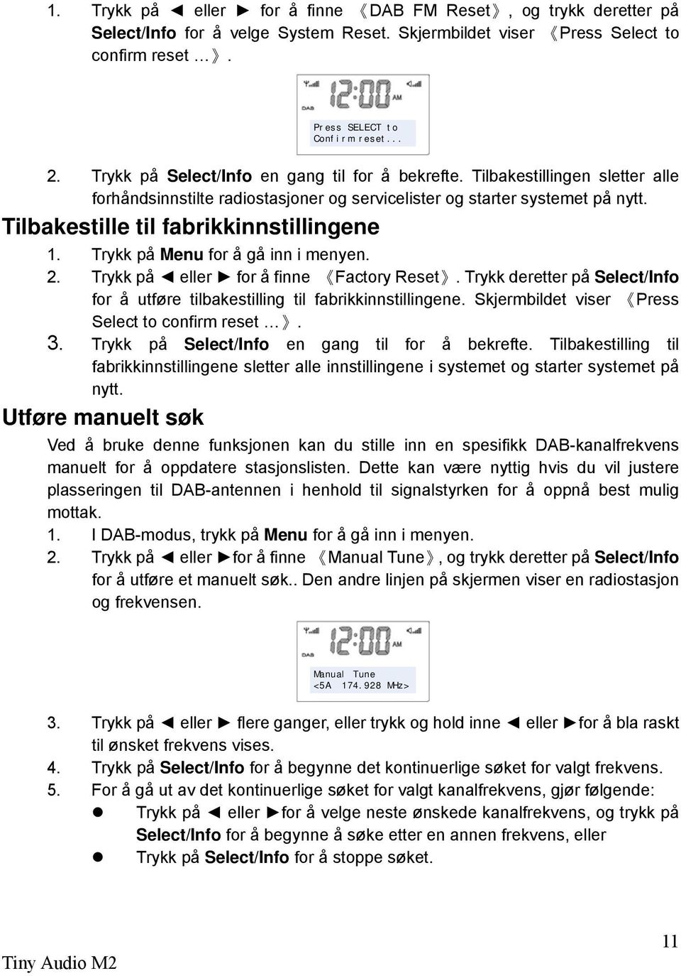 Tilbakestille til fabrikkinnstillingene 1. Trykk på Menu for å gå inn i menyen. 2. Trykk på eller for å finne Factory Reset.