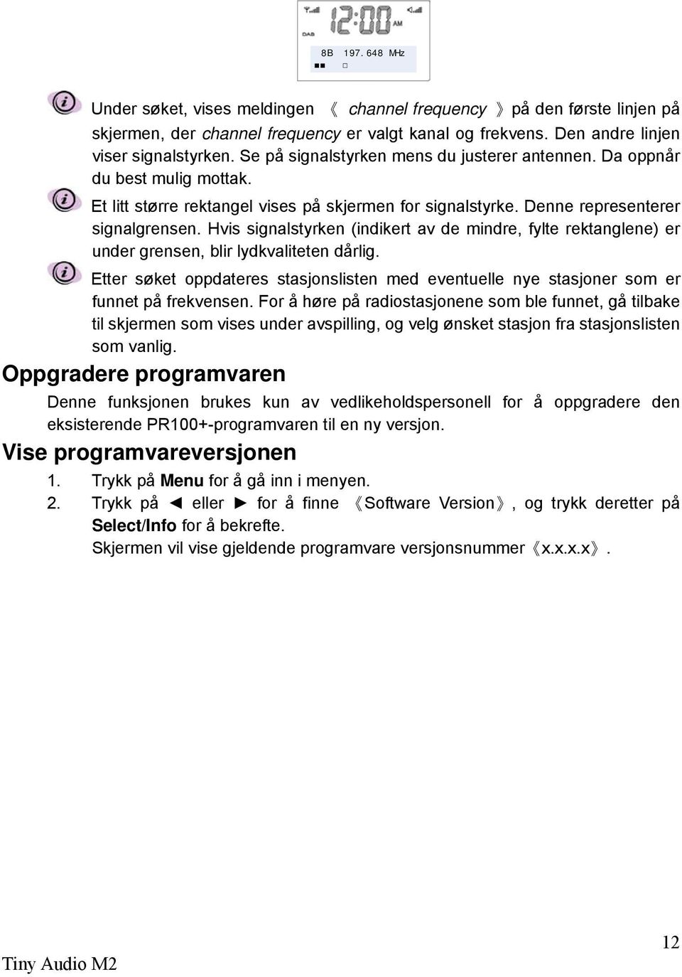 Hvis signalstyrken (indikert av de mindre, fylte rektanglene) er under grensen, blir lydkvaliteten dårlig.