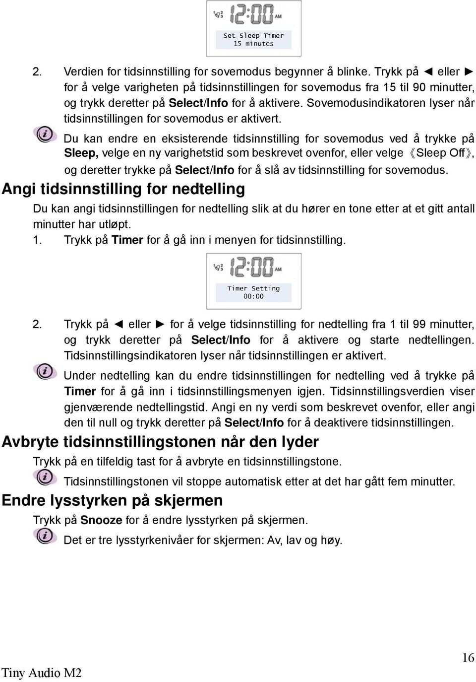 Sovemodusindikatoren lyser når tidsinnstillingen for sovemodus er aktivert.