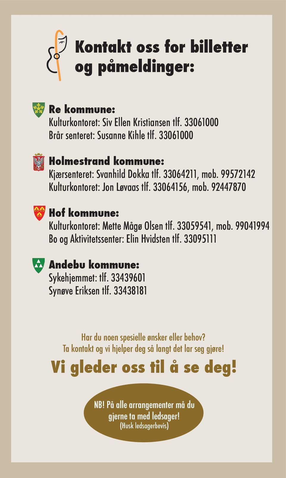 92447870 Hof kommune: Kulturkontoret: Mette Mågø Olsen tlf. 33059541, mob. 99041994 Bo og Aktivitetssenter: Elin Hvidsten tlf. 33095111 Andebu kommune: Sykehjemmet: tlf.