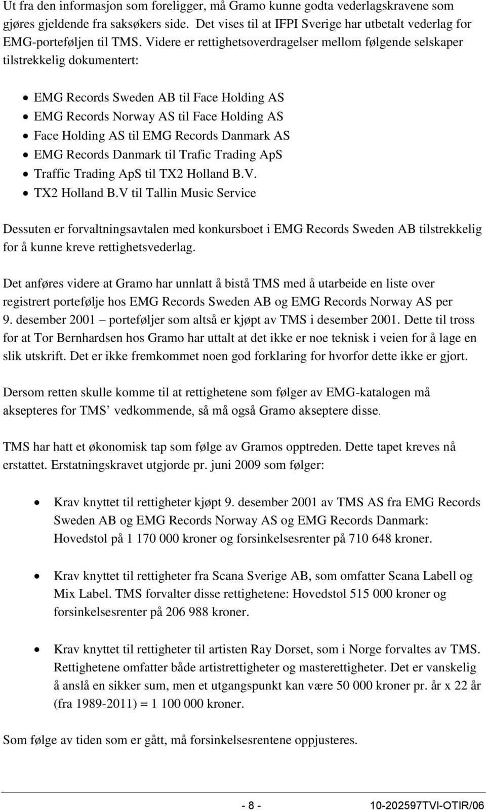 Records Danmark AS EMG Records Danmark til Trafic Trading ApS Traffic Trading ApS til TX2 Holland B.