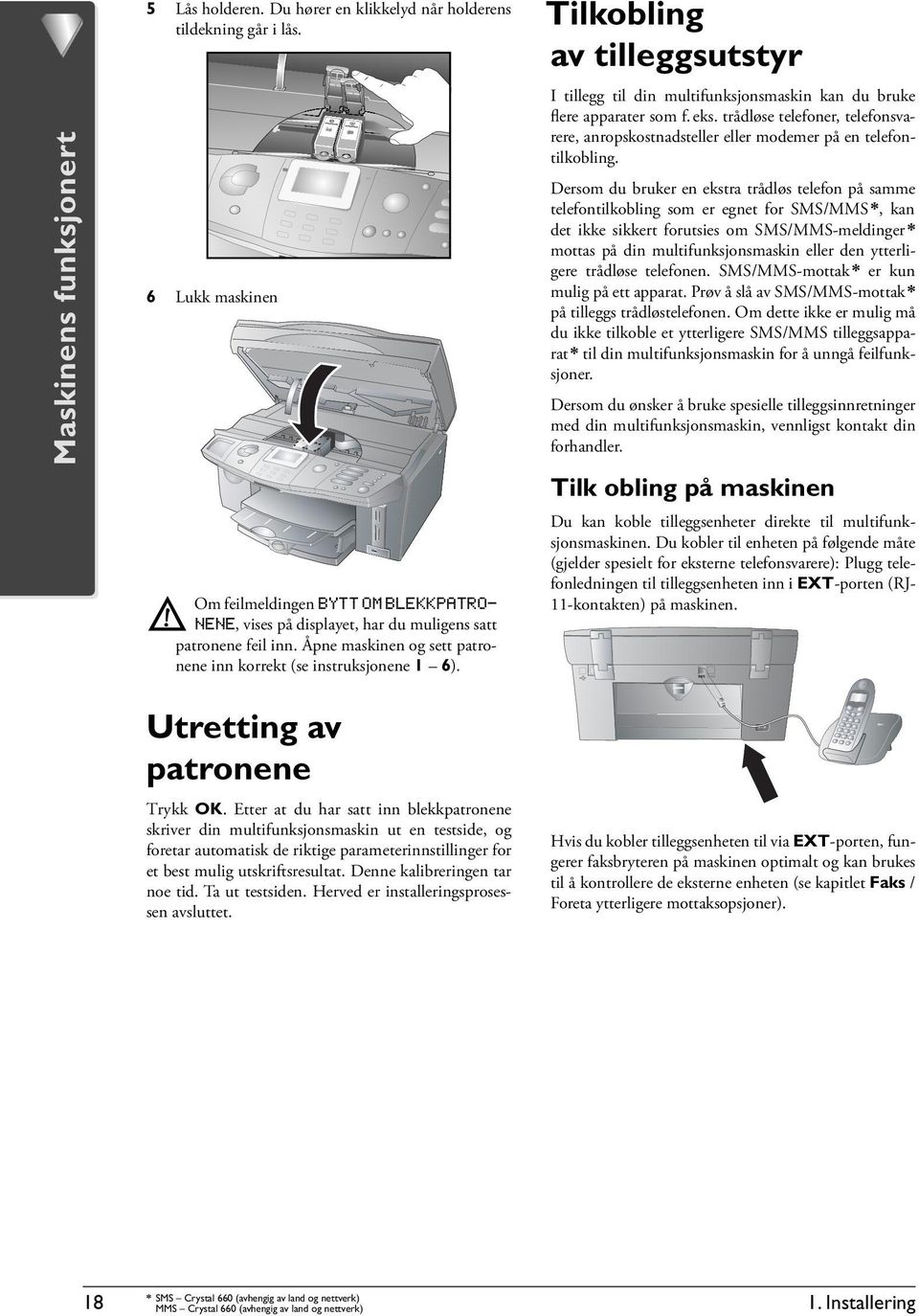 Tilkobling av tilleggsutstyr I tillegg til din multifunksjonsmaskin kan du bruke flere apparater som f. eks.