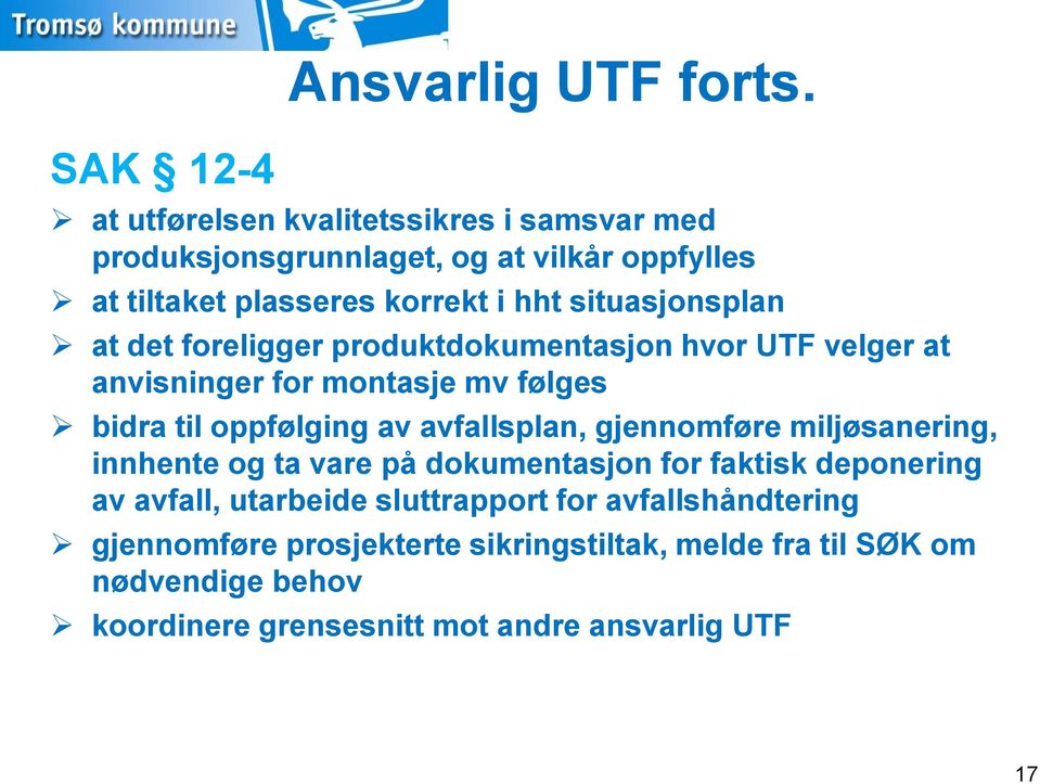 at det foreligger produktdokumentasjon hvor UTF velger at anvisninger for montasje mv følges bidra til oppfølging av avfallsplan, gjennomføre