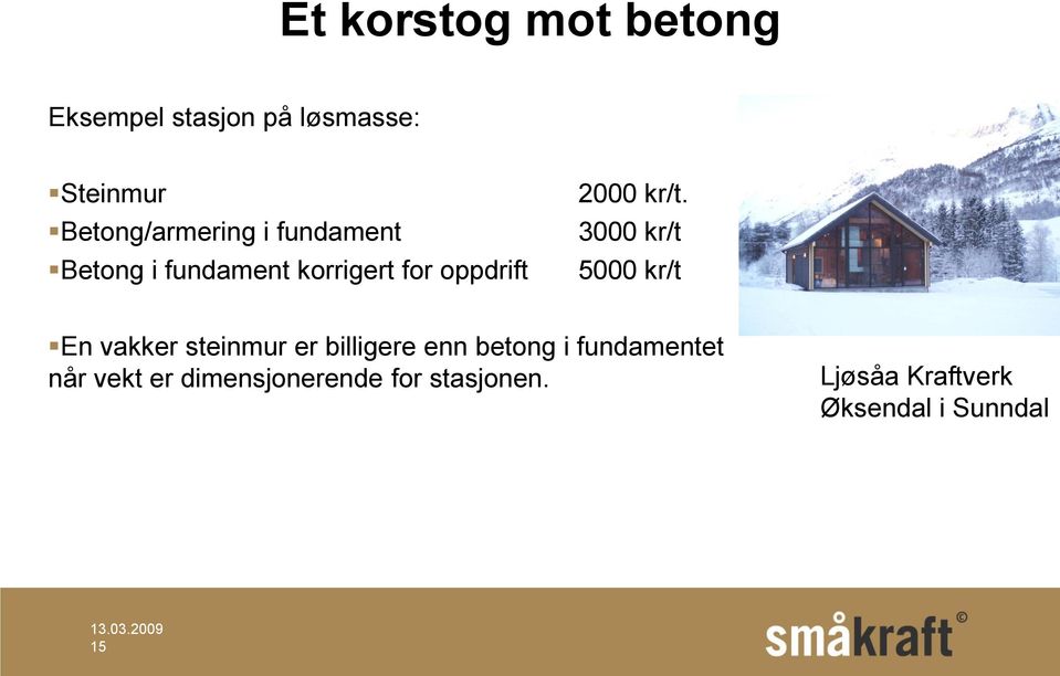 kr/t. 3000 kr/t 5000 kr/t En vakker steinmur er billigere enn betong i