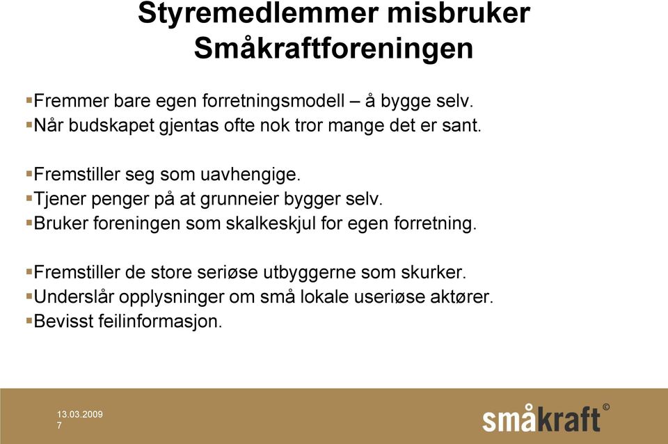 Tjener penger på at grunneier bygger selv. Bruker foreningen som skalkeskjul for egen forretning.