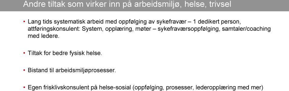 sykefraværsoppfølging, samtaler/coaching med ledere. Tiltak for bedre fysisk helse.