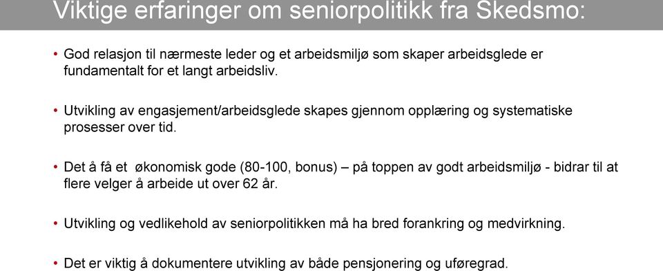 Det å få et økonomisk gode (80-100, bonus) på toppen av godt arbeidsmiljø - bidrar til at flere velger å arbeide ut over 62 år.