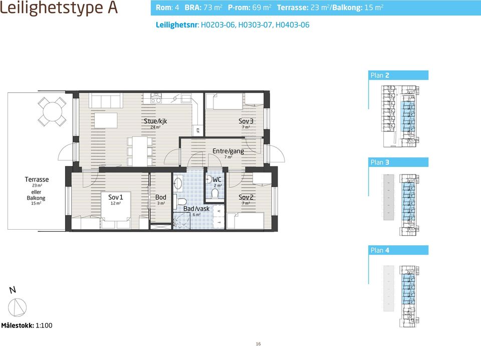 Leilighet type A (13 stk) errasse 23 m2 eller 15 m 2 Målestokk: eller 15,3 m 2 errasse 23,3 m² 12 m2 Stue/kjk 24 m2 Stue/kjk 23,4 m²