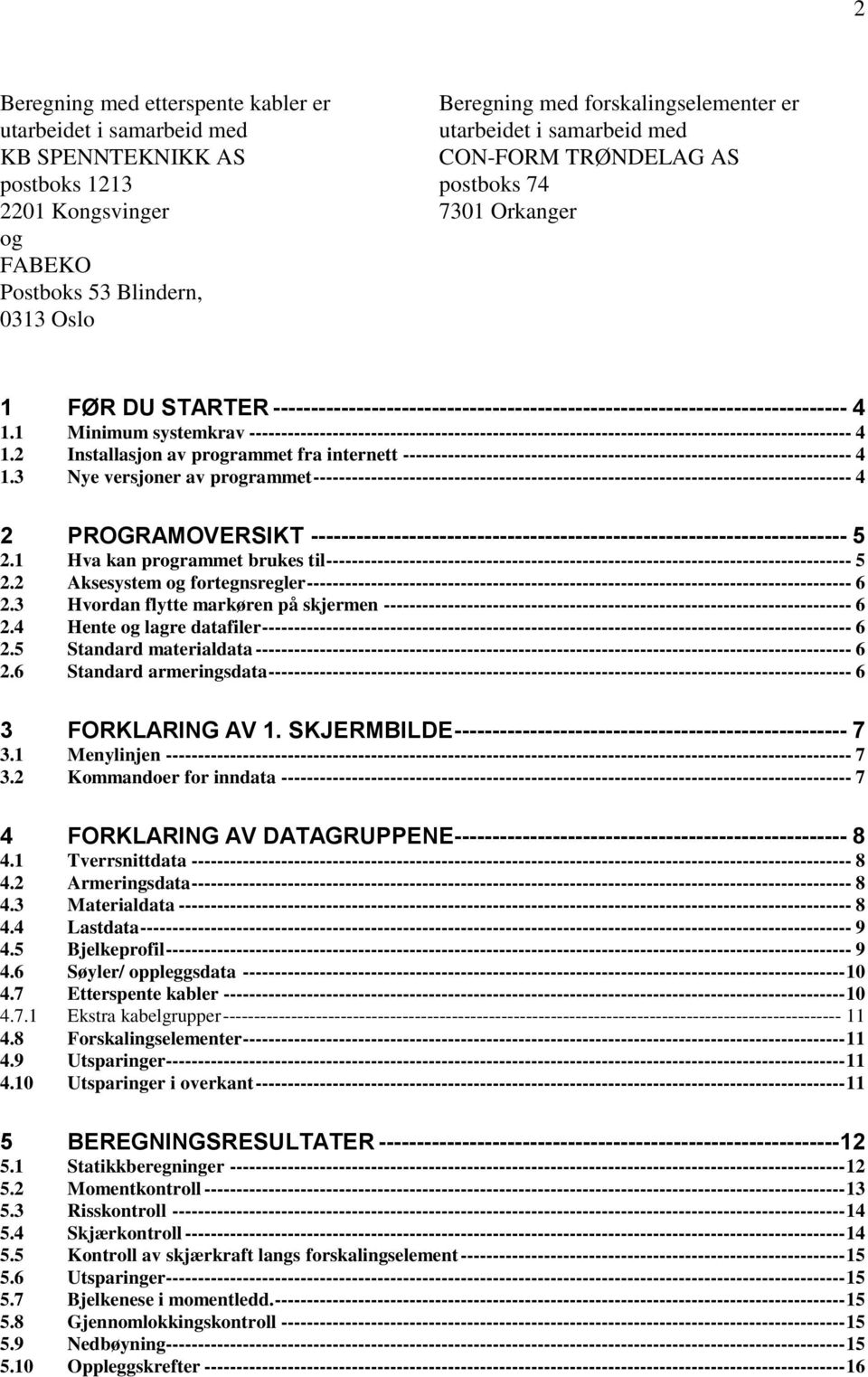 1 Minimum systemkrav ---------------------------------------------------------------------------------------------- 4 1.