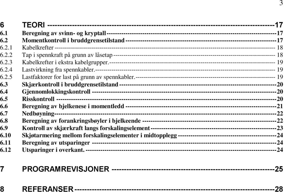 2 Momentkontroll i bruddgrensetilstand ------------------------------------------------------------------------ 17 6.2.1 Kabelkrefter ------------------------------------------------------------------------------------------------------------- 18 6.