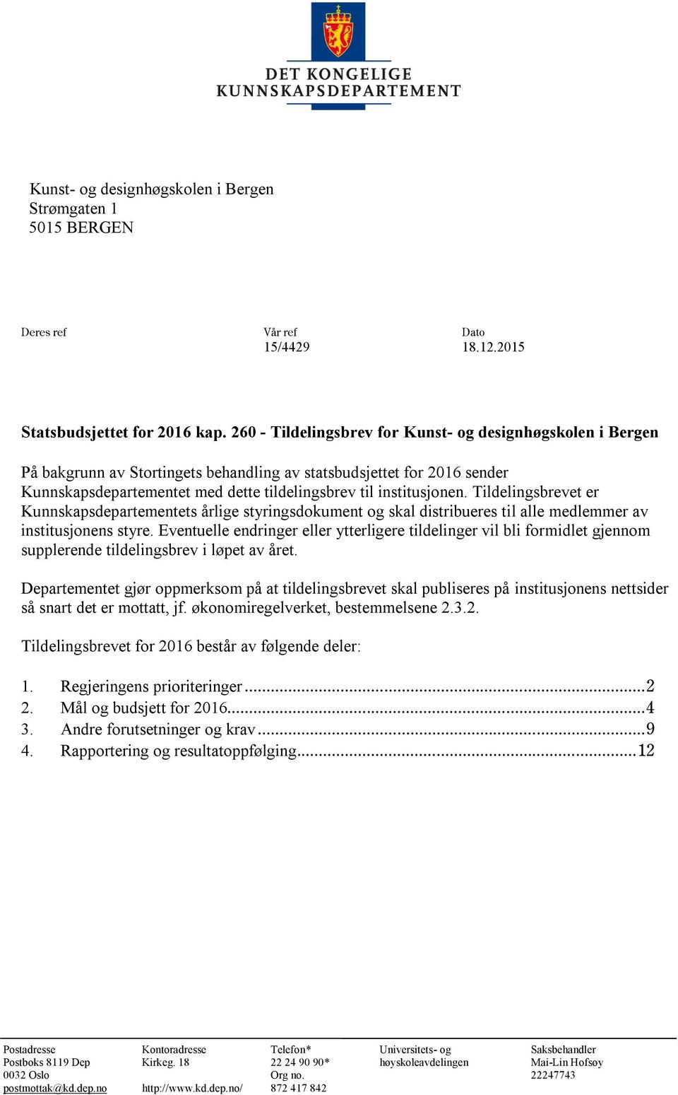 Tildelingsbrevet er Kunnskapsdepartementets årlige styringsdokument og skal distribueres til alle medlemmer av institusjonens styre.