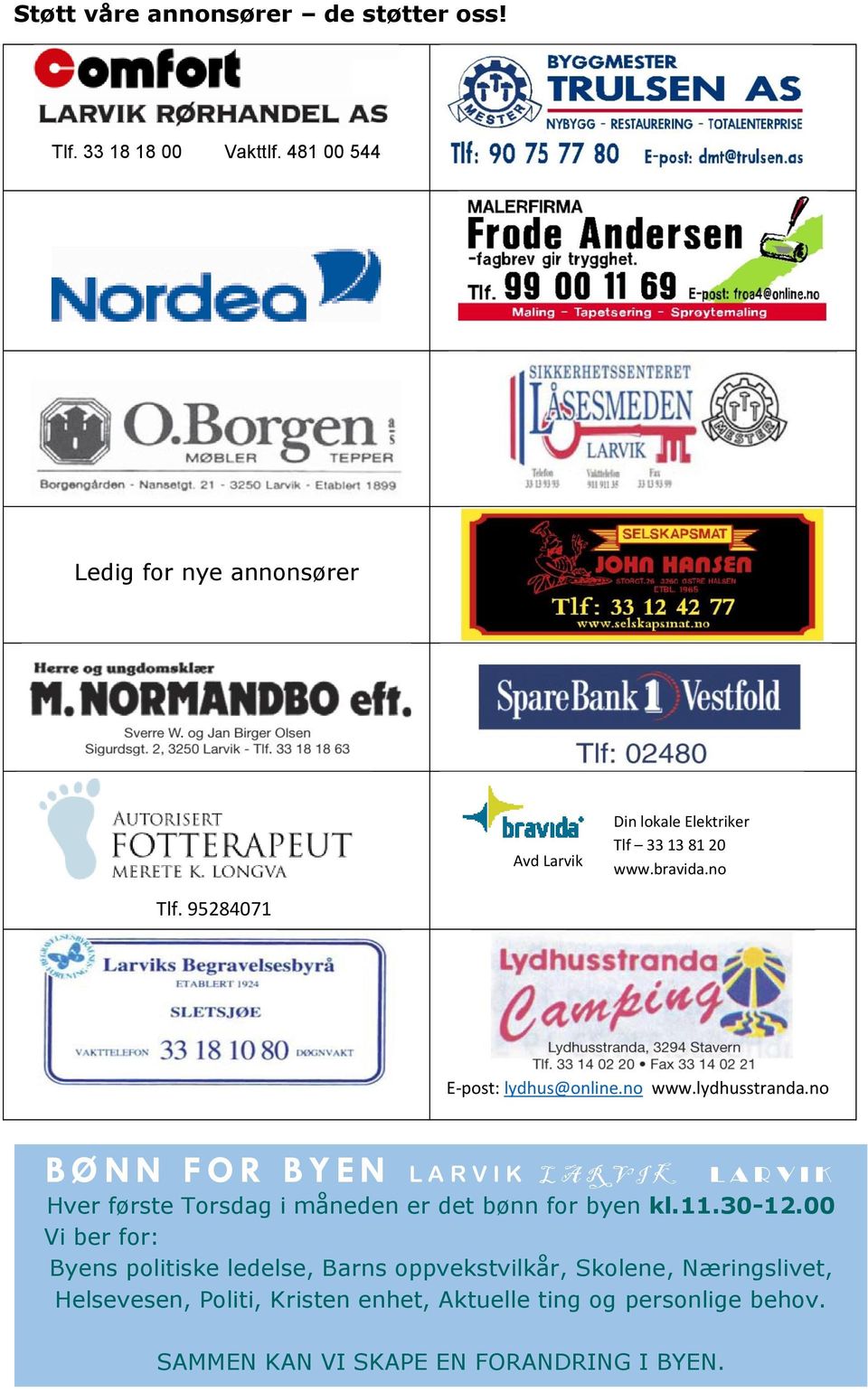 no www.lydhusstranda.no B Ø N N F O R B Y E N L A R V I K L A R V I K L A R V I K Hver første Torsdag i måneden er det bønn for byen kl.