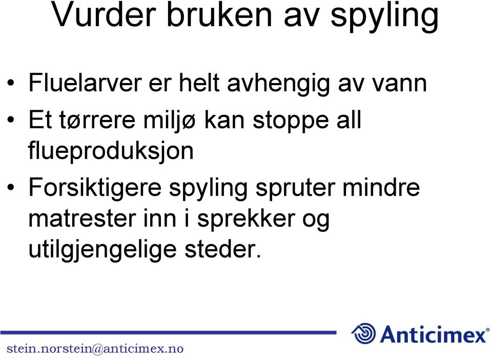 flueproduksjon Forsiktigere spyling spruter