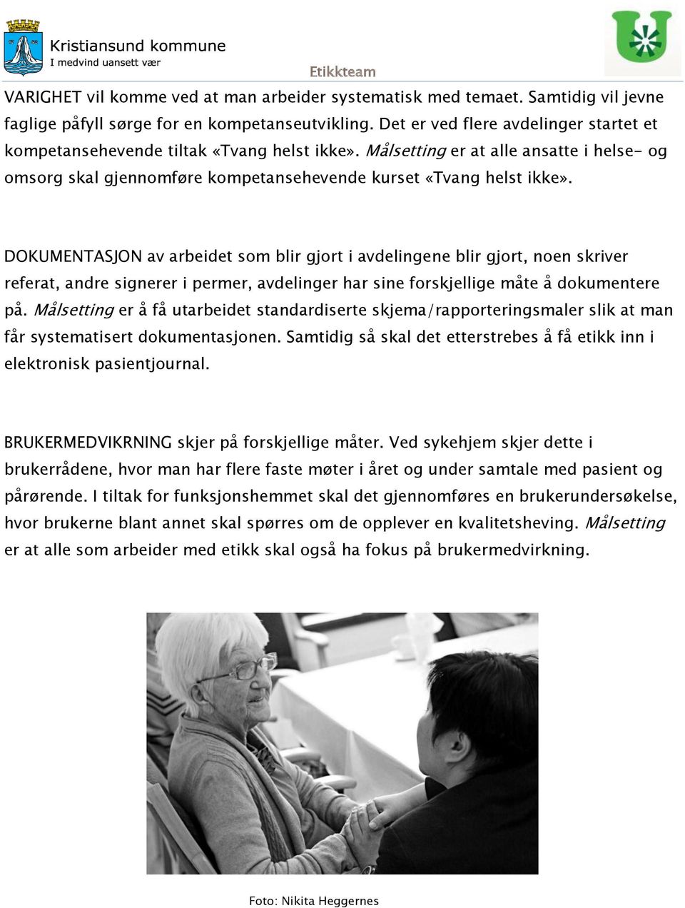 DOKUMENTASJON av arbeidet som blir gjort i avdelingene blir gjort, noen skriver referat, andre signerer i permer, avdelinger har sine forskjellige måte å dokumentere på.