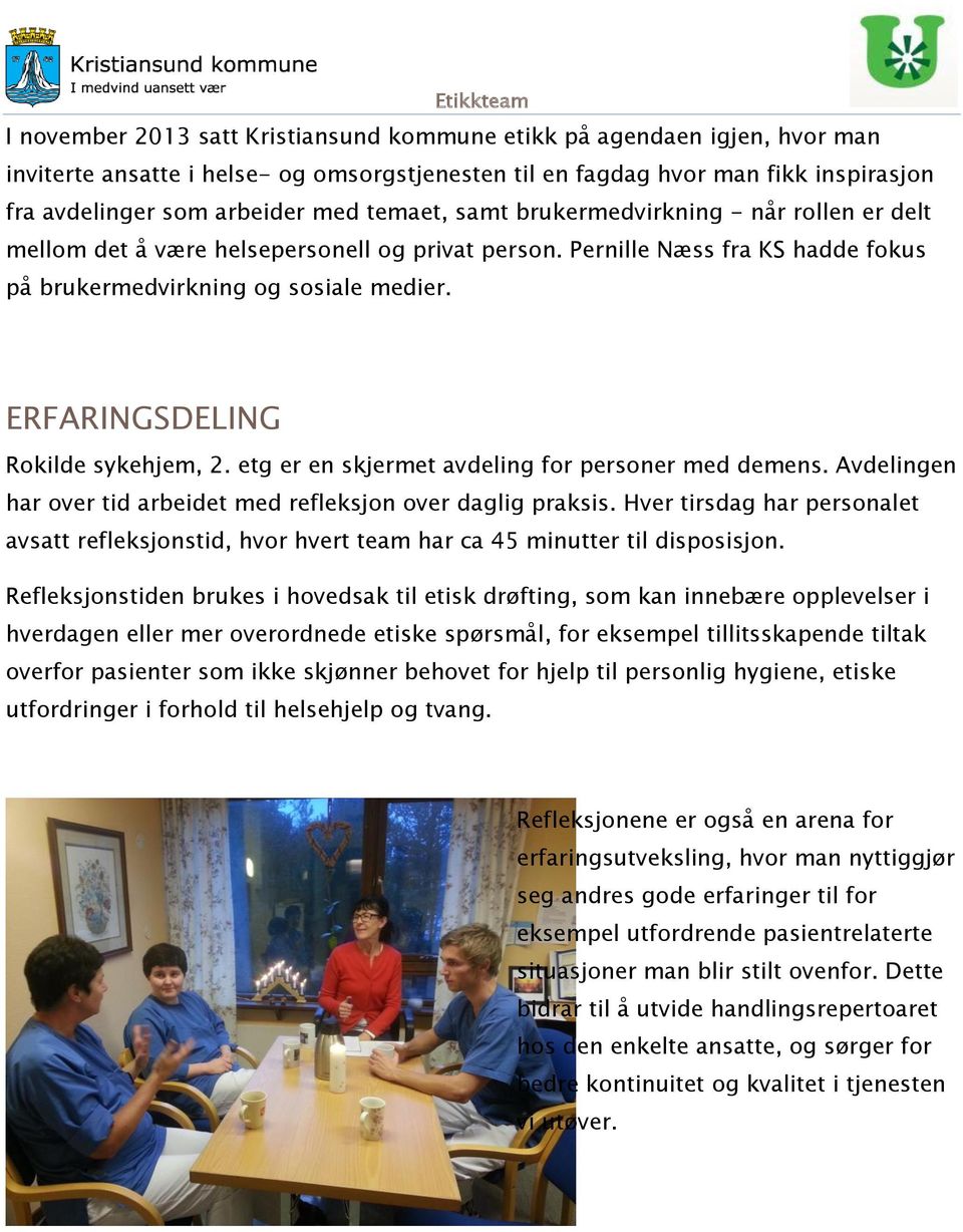 ERFARINGSDELING Rokilde sykehjem, 2. etg er en skjermet avdeling for personer med demens. Avdelingen har over tid arbeidet med refleksjon over daglig praksis.