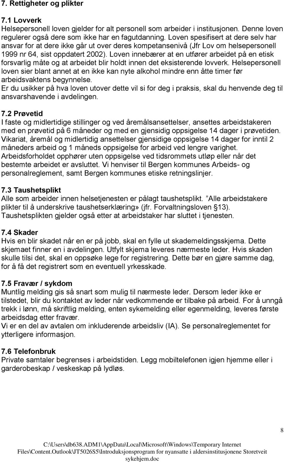 Loven innebærer at en utfører arbeidet på en etisk forsvarlig måte og at arbeidet blir holdt innen det eksisterende lovverk.