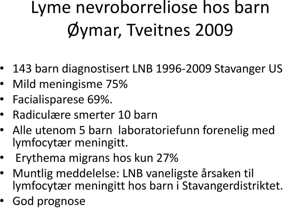 Radiculære smerter 10 barn Alle utenom 5 barn laboratoriefunn forenelig med lymfocytær