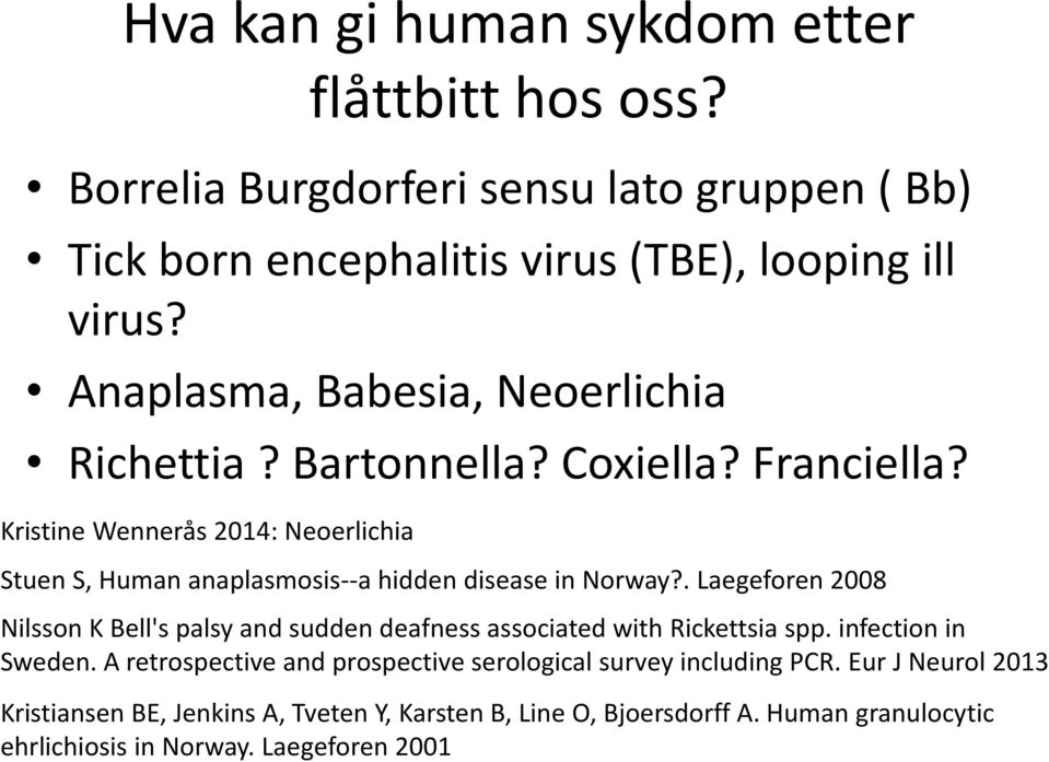 Kristine Wennerås 2014: Neoerlichia Stuen S, Human anaplasmosis--a hidden disease in Norway?