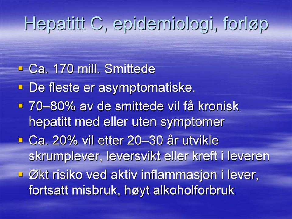 70 80% av de smittede vil få kronisk hepatitt med eller uten symptomer Ca.