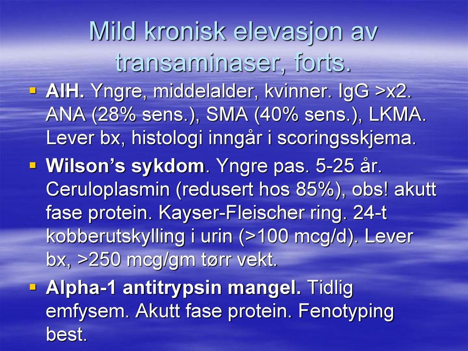 Ceruloplasmin (redusert hos 85%), obs! akutt fase protein. Kayser-Fleischer ring.