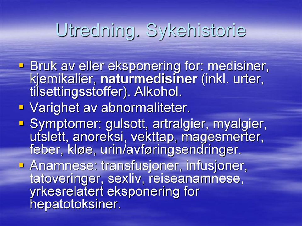 Symptomer: gulsott, artralgier, myalgier, utslett, anoreksi, vekttap, magesmerter, feber, kløe,